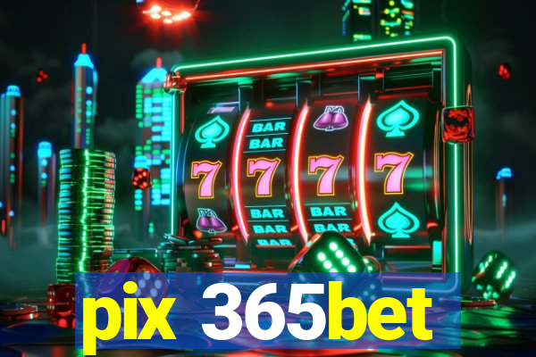 pix 365bet